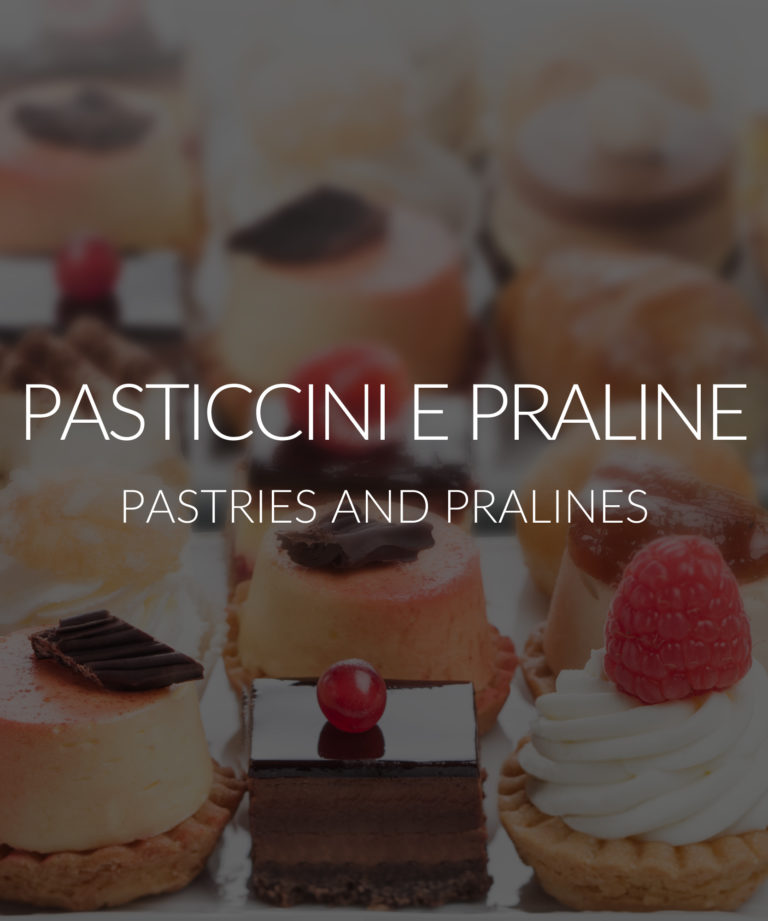Pasticcini e Praline - Pastries and Pralines